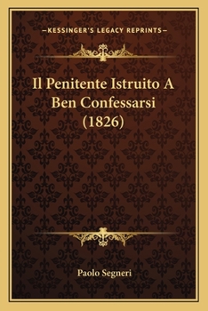 Paperback Il Penitente Istruito A Ben Confessarsi (1826) [Italian] Book