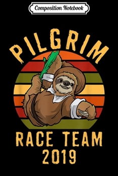 Composition Notebook: Funny Sloth Pilgrim Race Team 2019 Thanksgiving Turkey Trot  Journal/Notebook Blank Lined Ruled 6x9 100 Pages