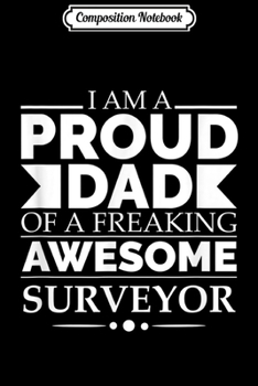 Paperback Composition Notebook: Proud Dad of a Freaking Awesome Surveyor Father's Day Gift Journal/Notebook Blank Lined Ruled 6x9 100 Pages Book