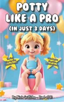 Paperback Potty Like a Pro (in Just 3 Days!): The Easy Step-by-Step Guide for Parents to Ditch Nappies, Stay Calm, and Build Confidence Book
