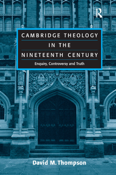 Paperback Cambridge Theology in the Nineteenth Century: Enquiry, Controversy and Truth Book