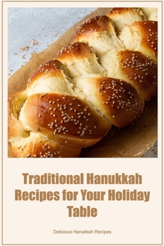 Paperback Traditional Hanukkah Recipes for Your Holiday Table: Delicious Hanukkah Recipes Book