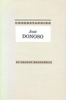 Understanding Jose Donoso (Understanding Modern European and Latin American Literature) - Book  of the Understanding Modern European and Latin American Literature