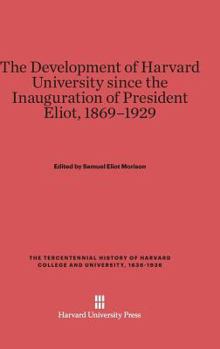 Hardcover The Development of Harvard University Since the Inauguration of President Eliot, 1869-1929 Book