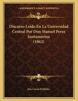 Paperback Discurso Leido En La Universidad Central Por Don Manuel Perez Santamarina (1862) [Spanish] Book