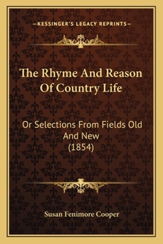 The Rhyme And Reason Of Country Life: Or Selections From Fields Old And New