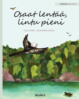 Paperback Osaat lentää, lintu pieni: Finnish Edition of You Can Fly, Little Bird [Finnish] Book