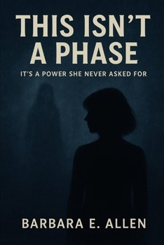 This Isn't A Phase: It's the power she never asked for