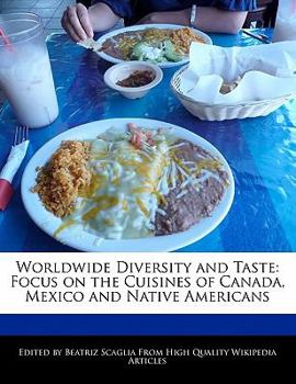Worldwide Diversity and Taste : Focus on the Cuisines of Canada, Mexico and Native Americans