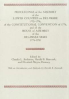 Hardcover Proceedings of the Assembly of the Lower Counties on Delaware 1770-1776, of the Constitutional Convention of 1776 and of the House of Assembly of the Book