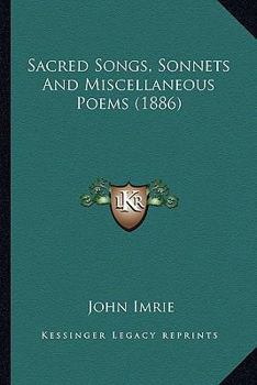 Sacred Songs, Sonnets And Miscellaneous Poems