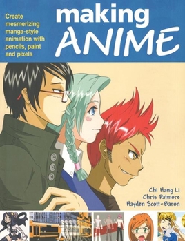 Paperback Making Anime: Create Mesmerising Manga-Style Animation with Pencils, Paint and Pixels Book