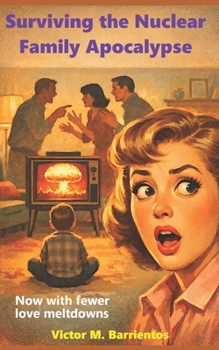 Surviving the Nuclear Family Apocalypse: Now With Fewer Love Meltdowns