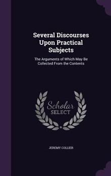 Hardcover Several Discourses Upon Practical Subjects: The Arguments of Which May Be Collected From the Contents Book