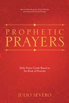 Hardcover Prophetic Prayers: Daily Prayer Guide Based on the Book of Proverbs Book