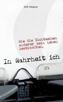 Paperback In Wahrheit ich: Wie die Sichtweisen anderer mein Leben bestimm(t)en. [German] Book