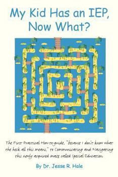 Paperback My Kid Has an IEP, Now What?: The First Practical How-to-guide, "because I don't know what the heck all this means," to communicating and navigating Book