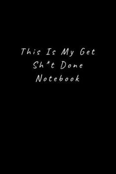 This Is My Get Sh*t Done Notebook: Lined Journal, Lined Notebook, Gift ideas Notepad