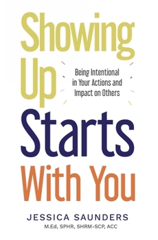 Paperback Showing Up Starts With You: Being Intentional in Your Actions and Impact on Others Book