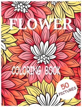 Paperback Flower Coloring Book: For Adults Stress Reliever 50 Unique Pictures Inspirational Creative Book