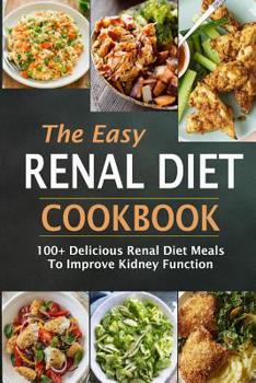 Paperback The Easy Renal Diet Cookbook: 100+ Delicious Renal Diet Meals To Improve Kidney Function Book
