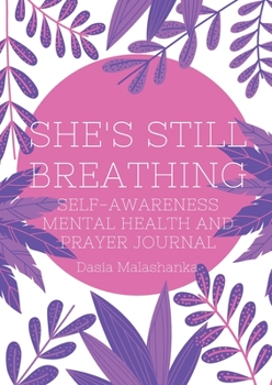 Paperback She's Still Breathing : Self-Awareness Mental Health and Prayer Journal Book