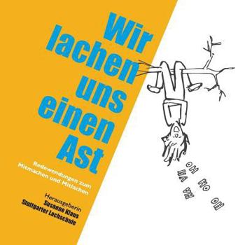 Paperback Wir lachen uns einen Ast: Redewendungen zum Mitmachen und Mitlachen [German] Book