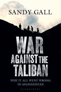 Hardcover War Against the Taliban: Why It All Went Wrong in Afghanistan Book