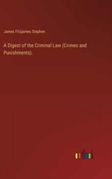 Hardcover A Digest of the Criminal Law (Crimes and Punishments). Book