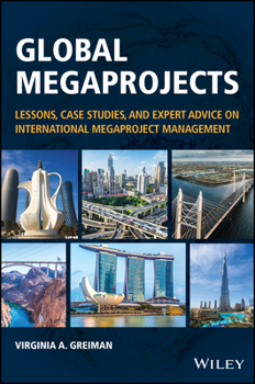 Hardcover Global Megaprojects: Lessons, Case Studies, and Expert Advice on International Megaproject Management Book