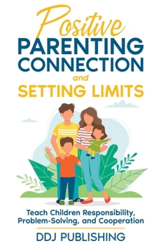 Paperback Positive Parenting Connection and Setting Limits. Teach Children Responsibility, Problem-Solving, and Cooperation. Book