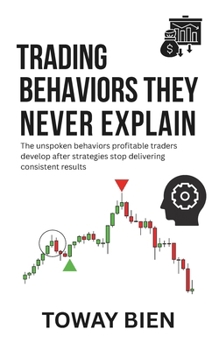 Paperback Trading Behaviors They Never Explain: The unspoken behaviors profitable traders develop after strategies stop delivering consistent results Book