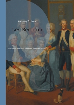 Les Bertram: Un voyage captivant à travers les dilemmes moraux et les intrigues amoureuses de l'Angleterre victorienne. (French Edition)
