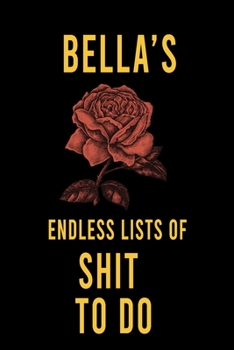 Bella's Endless Lists of Shit to do  : Lined Writing Notebook Journal with Personalized Name Quote, 120 Pages,(6x9), Simple Freen Flower With Black Text ... Women, School Teacher, mom, wife, aunt.