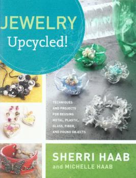 Paperback Jewelry Upcycled!: Techniques and Projects for Reusing Metal, Glass, Plastic, Fiber, and Found Objects Book