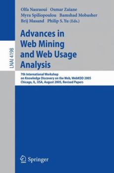 Paperback Advances in Web Mining and Web Usage Analysis: 7th International Workshop on Knowledge Discovery on the Web, Webkdd 2005, Chicago, Il, Usa, August 21, Book