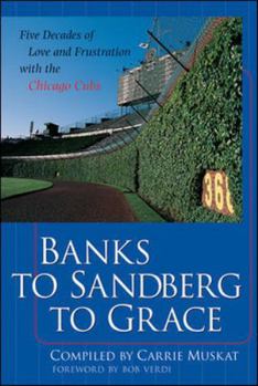 Paperback Banks to Sandberg to Grace: Five Decades of Love and Frustration with the Chicago Cubs Book