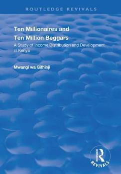 Paperback Ten Millionaires and Ten Million Beggars: A Study of Income Distribution and Development in Kenya: A Study of Income Distribution and Development in Kenya (Routledge Revivals) Book