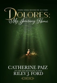 Dolores: My Journey Home (Finding Myself Beyond The ACE Family)-PART ONE