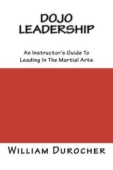 Paperback Dojo Leadership: An Instructor's Guide To Leading In The Martial Arts Book
