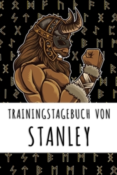 Trainingstagebuch von Stanley: Personalisierter Tagesplaner f�r dein Fitness- und Krafttraining im Fitnessstudio oder Zuhause