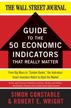 Paperback The Wsj Guide to the 50 Economic Indicators That Really Matter: From Big Macs to Zombie Banks, the Indicators Smart Investors Watch to Beat the Market Book