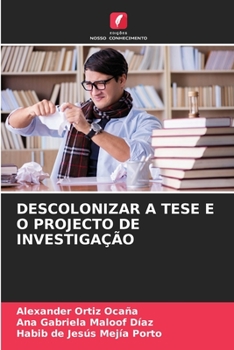 Descolonizar a Tese E O Projecto de Investigação (Portuguese Edition)