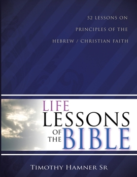 Paperback Life Lessons of the Bible: 52 Lessons on Principles of the Hebrew / Christian Faith Book