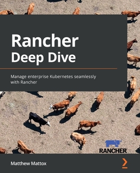 Paperback Rancher Deep Dive: Manage enterprise Kubernetes seamlessly with Rancher Book