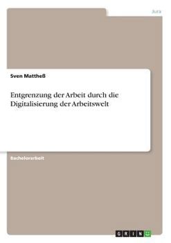 Paperback Entgrenzung der Arbeit durch die Digitalisierung der Arbeitswelt [German] Book