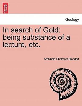 Paperback In Search of Gold: Being Substance of a Lecture, Etc. Book