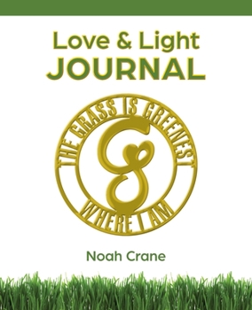 Paperback The Grass Is Greenest Where I Am: Love & Light Journal Book