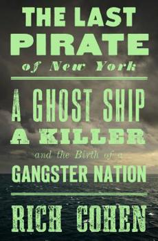 Hardcover The Last Pirate of New York: A Ghost Ship, a Killer, and the Birth of a Gangster Nation Book