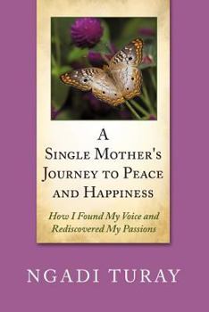 Paperback A Single Mother's Journey to Peace and Happiness: How I Found My Voice and Rediscovered My Passions Book